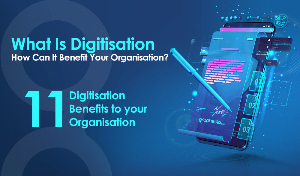 What Is Digitisation and How Can It Benefit Your Organisation